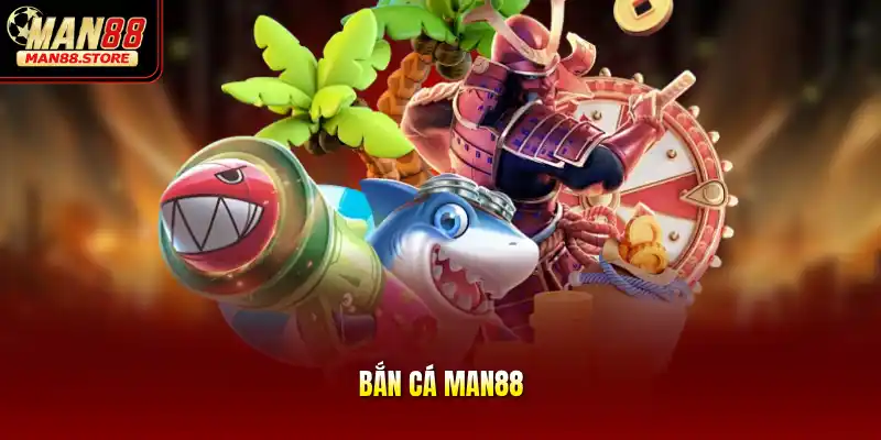 Tìm hiểu tổng quan về không gian bắn cá MAN88