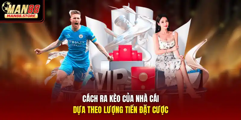 Cách ra kèo của nhà cái dựa theo lượng tiền đặt cược