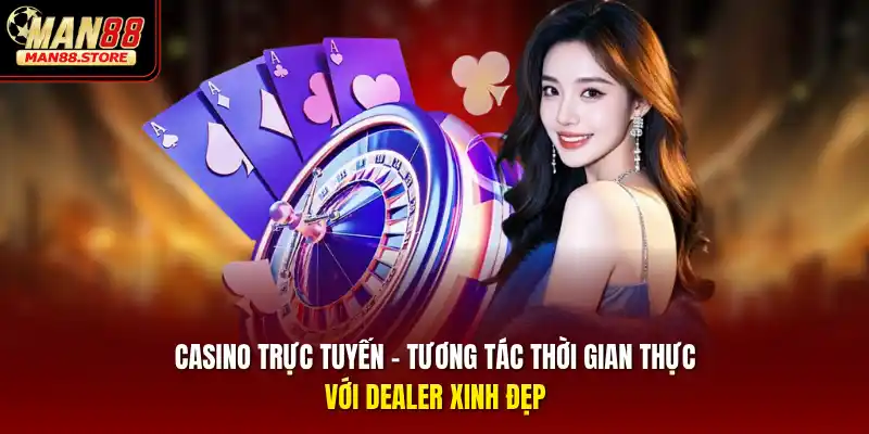 Casino trực tuyến – Tương tác thời gian thực với dealer xinh đẹp