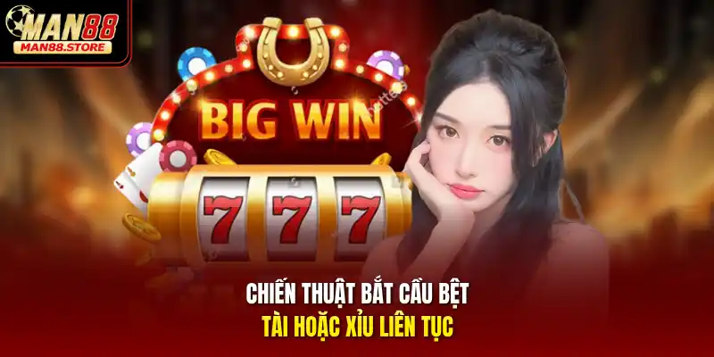 Chiến thuật bắt cầu bệt tài hoặc xỉu liên tục