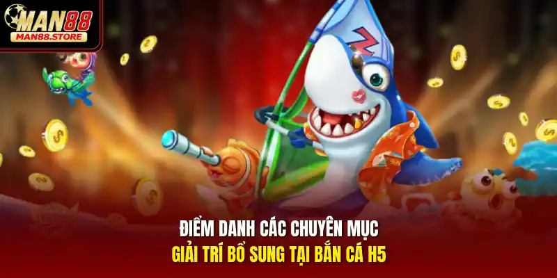 Điểm danh các chuyên mục giải trí bổ sung tại Bắn cá H5