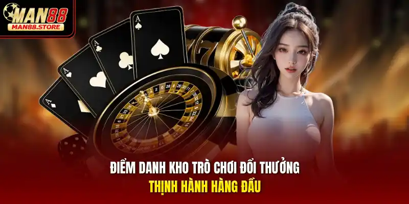 Điểm danh kho trò chơi đổi thưởng thịnh hành hàng đầu