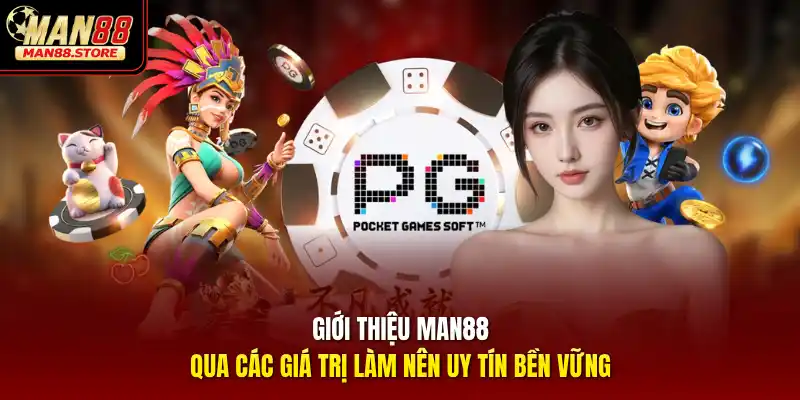 Giới thiệu MAN88 qua các giá trị làm nên uy tín bền vững