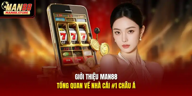 Giới thiệu MAN88 – Tổng quan về nhà cái #1 Châu Á