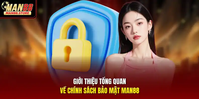 Giới thiệu tổng quan về chính sách bảo mật MAN88