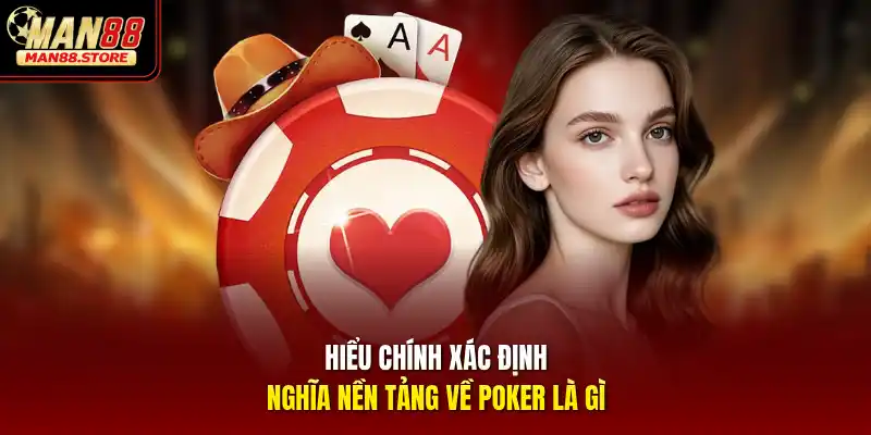 Hiểu chính xác định nghĩa nền tảng về Poker là gì