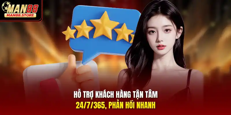 Hỗ trợ khách hàng tận tâm 24/7/365, phản hồi nhanh