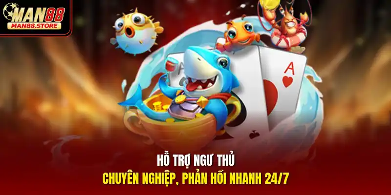 Hỗ trợ ngư thủ chuyên nghiệp, phản hồi nhanh 24/7