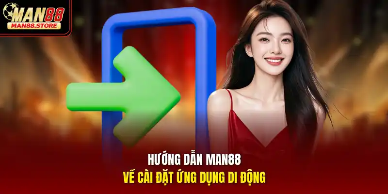 Hướng dẫn MAN88 về cài đặt ứng dụng di động