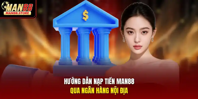 Hướng dẫn nạp tiền MAN88 qua ngân hàng nội địa