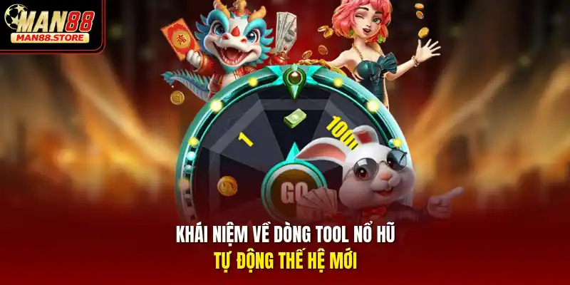 Khái niệm về dòng tool nổ hũ tự động thế hệ mới