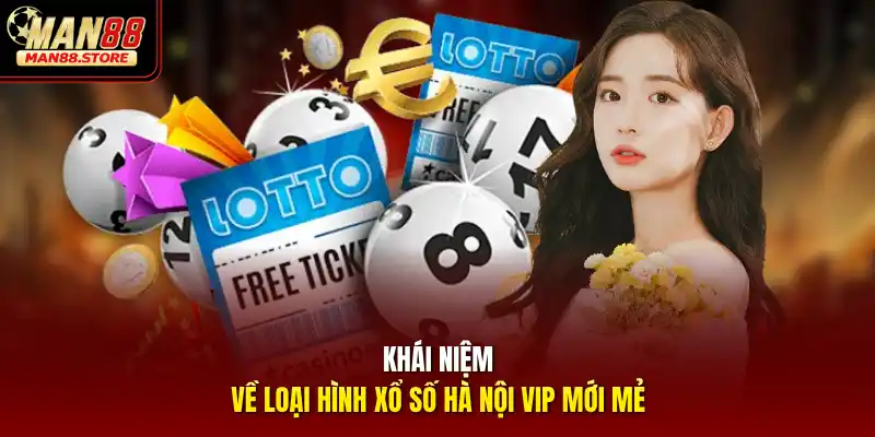 Khái niệm về loại hình xổ số Hà Nội VIP mới mẻ