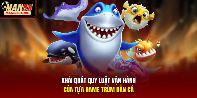 Khái quát quy luật vận hành của tựa game Trùm bắn cá