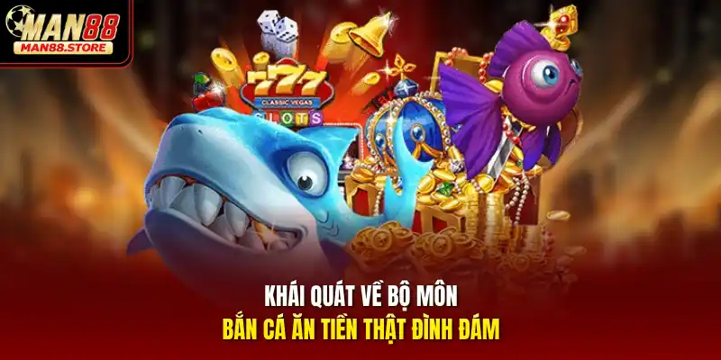 Khái quát về bộ môn bắn cá ăn tiền thật đình đám