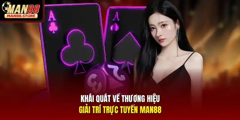 Khái quát về thương hiệu giải trí trực tuyến MAN88