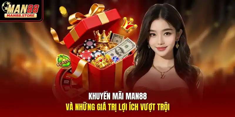 Khuyến mãi MAN88 và những giá trị lợi ích vượt trội