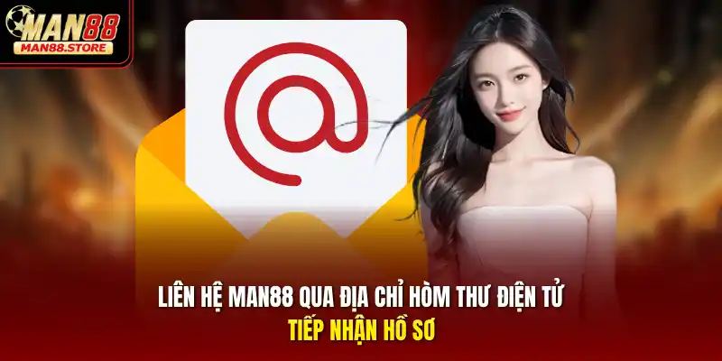 Liên hệ MAN88 qua địa chỉ hòm thư điện tử tiếp nhận hồ sơ
