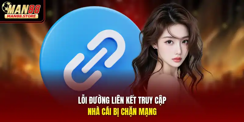 Lỗi đường liên kết truy cập nhà cái bị chặn mạng