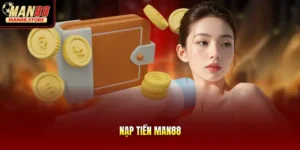 Nạp Tiền MAN88 – Hướng Dẫn Các Bước Giao Dịch An Toàn 2026