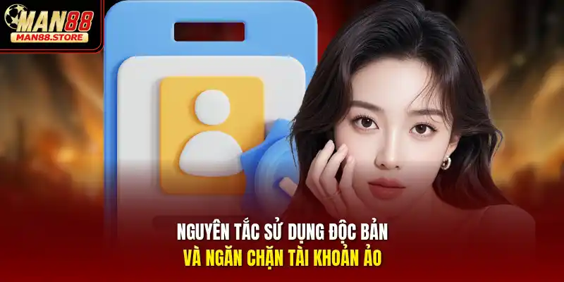 Nguyên tắc sử dụng độc bản và ngăn chặn tài khoản ảo