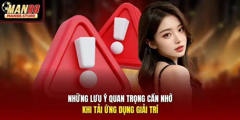 Những lưu ý quan trọng cần nhớ khi tải ứng dụng giải trí