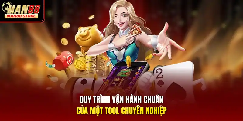 Quy trình vận hành chuẩn của một tool chuyên nghiệp