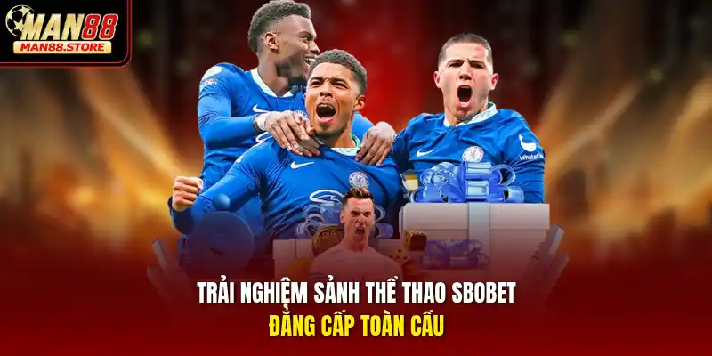 Trải nghiệm sảnh thể thao SBOBET đẳng cấp toàn cầu
