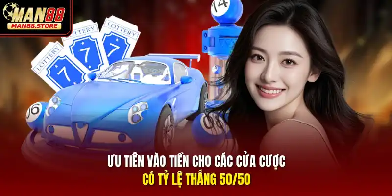 Ưu tiên vào tiền cho các cửa cược có tỷ lệ thắng 50/50